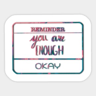 Reminder: You are enough Sticker